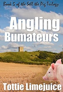 Angling Bumateurs: Book 5 in the Sell the Pig trilogy