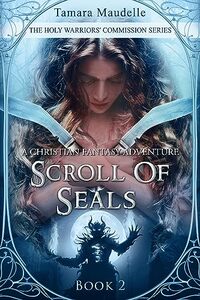 Scroll of Seals: A Christian Fantasy Adventure (The Holy Warriors' Commission Book 2)