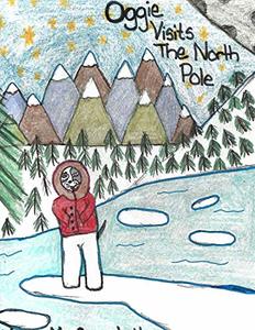 Oggie Visits the North Pole (The Oggie Chronicles Book 1)
