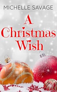 A Christmas Wish: A Holiday Romance To Warm Your Heart (Forever Safe Christmas II Book 14)