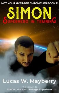 Simon: Superhero In Training (Not Your Average Chronicles Book 2) - Published on Jul, 2022