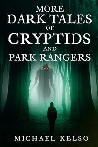 More Dark Tales of Cryptids and Park Rangers