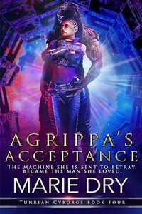 Agrippa's Acceptance: Tunrian Cyborgs Book Four