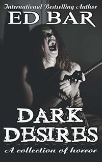 Dark Desires: A Collection of Horror