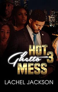 Hot Ghetto Mess Book 3 (Everything Goes In The Ghetto)