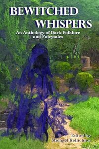 Bewitched Whispers: An Anthology of Dark Folklore and Fairytales
