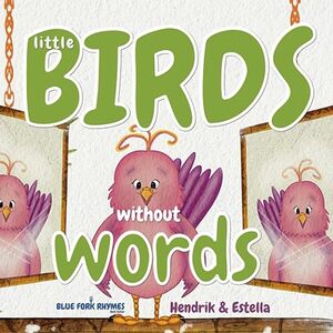 Little Birds without Words: (easy reading - short story) A fun children's Rhyming Picture Book (Blue Fork Rhymes)