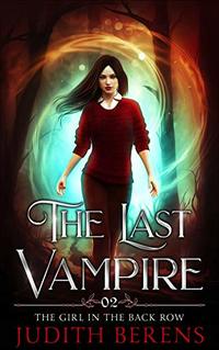 The Girl In The Back Row (The Last Vampire Book 2)