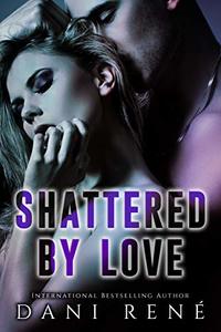 Shattered by Love: A Second Chance Romance