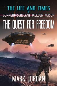 The Life and Times of Gunnery Sergeant Jackson Mason: The Quest For Freedom - Published on May, 2024