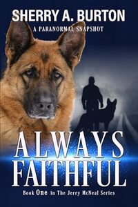 Always Faithful: Join Jerry McNeal And His Ghostly K-9 Partner As They Put Their â€œGiftsâ€ To Good Use.