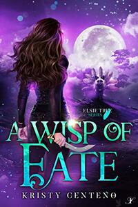 A Wisp of Fate: Elsie True Series #1 - Published on Nov, 2020