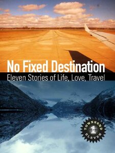 No Fixed Destination: Eleven Stories of Life, Love, Travel (Townsend 11 Vol 1) - Published on Jul, 2011