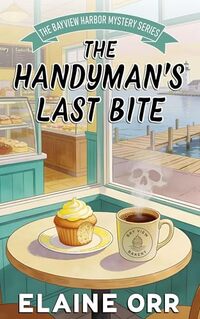 The Handyman's Last Bite (Bay View Harbor Mysteries Book 1)