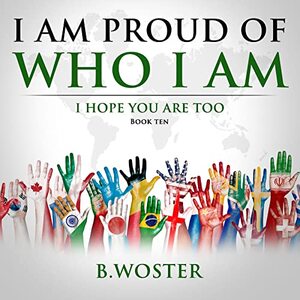 I Am Proud of Who I Am: I hope you are too (Book Ten) - Published on Feb, 2022