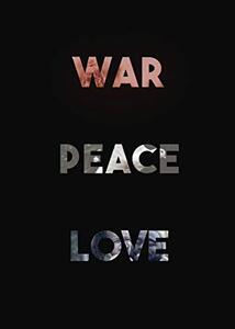 WAR PEACE LOVE: A Collection of Thoughts