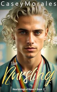 The Nursling: A contemporary mm romance (Heartstrings of Honor Book 2)