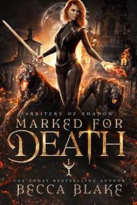 Marked For Death: A Dark Urban Fantasy Novel (Arbiters of Shadow Book 1)