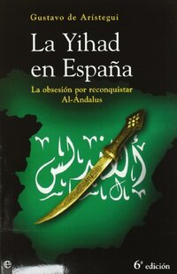 La Yihad en EspaÃ±a: la obsesiÃ³n por reconquistar Al-Ãndalus