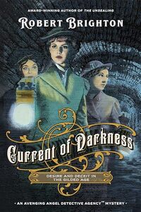 Current of Darkness: Desire and Deceit in the Gilded Age (The Avenging Angel Detective Agencyâ„¢ Mysteries)