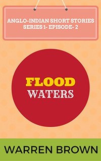 FLOOD WATERS (ANGLO-INDIAN SHORT STORIES- SERIES- 1 EPISODE 2)