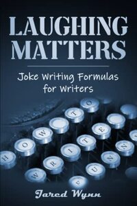 Laughing Matters: Joke Writing Formulas for Writers