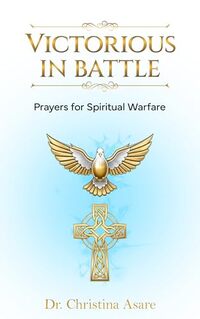 Victorious in Battle: Prayers for Spiritual Warfare
