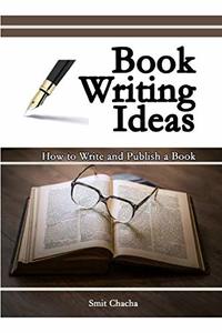 Book Writing Ideas: How to Write and Publish a Book