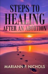 STEPS TO HEALING AFTER AN ABORTION