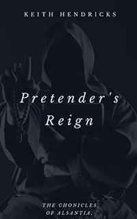 Pretender's Reign (The Chronicles of Alsantia Book 1) - Published on Aug, 2019