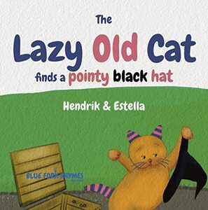 The Lazy Old Cat finds a pointy black hat: (easy reading - short story) (Blue Fork Rhymes) - Published on Jul, 2022