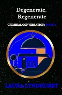 DEGENERATE, REGENERATE: The Sequel to Fairytales Donâ€™t Come True and the 2nd Volume of the Criminal Conversation trilogy - Published on Jan, 2021