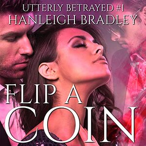 Flip a Coin: Utterly Betrayed, Book 1