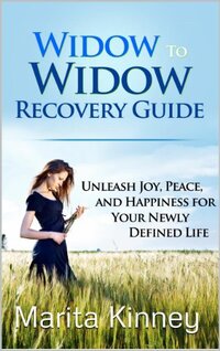 Widow to Widow Recovery Guide: Unleash Joy, Peace, and Happiness for Your Newly Defined Life