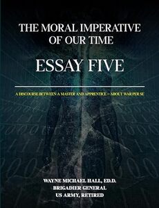The Moral Imperative Of Our Time: Essay Five: A Discourse between a Master and Apprentice — About War Per Se - Published on Sep, 2024