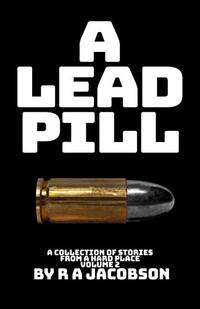 A Lead Pill: A collection Stories from a Hard Place Volume 2