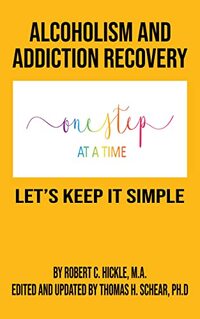 Alcoholism & Addiction Recovery Part 5: Let's Keep In Simple (Alcoholism & Addiction Recovery Parts 1 through 5)