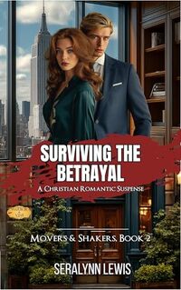 Surviving the Betrayal: A Christian Romantic Suspense (Movers & Shakers Book 2)