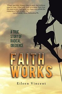 Faith Works: A True Story of Radical Obedience