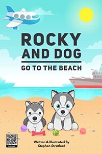 Rocky and Dog Go To The Beach - Planes, Trains, Cars, Fish, Toys and Fun: A clever story in rhyme with strong, colourful pictures to match