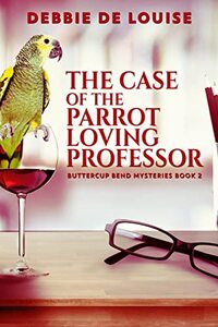 The Case of the Parrot Loving Professor (Buttercup Bend Mysteries Book 2)