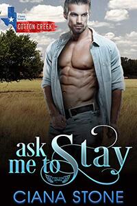 Ask Me to Stay: a Cotton Creek feel-good, small town romance (Honky Tonk Angels Book 4)