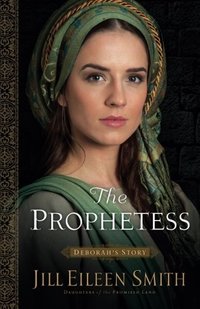 The Prophetess: Deborah's Story (Daughters of the Promised Land)