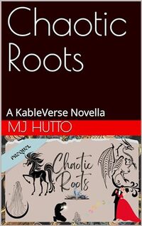 Chaotic Roots: A KableVerse Novella (Choosing Chaos)