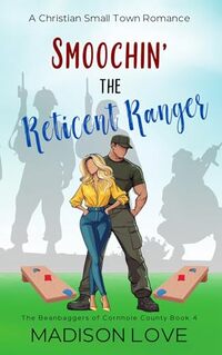 Smoochin' The Reticent Ranger: A Christian Small-Town Romance (The Beanbaggers of Cornhole County)