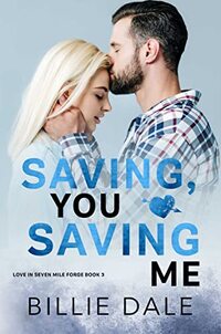 Saving You, Saving Me: A Second Chance Romance (Love in Seven Mile Forge Book 3)