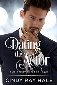 Dating the Actor (Celebrity Sweet Romance Book 1)