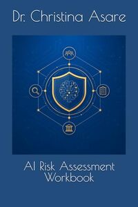 AI Risk Assessment Workbook (The Cybersecurity Professional's Playbook)
