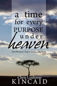 A Time for Every Purpose Under Heaven: One Woman’s Trip to Africa – My Story