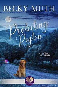 Protecting Peyton (The Gold Coast Retrievers Book 4) - Published on Sep, 2018